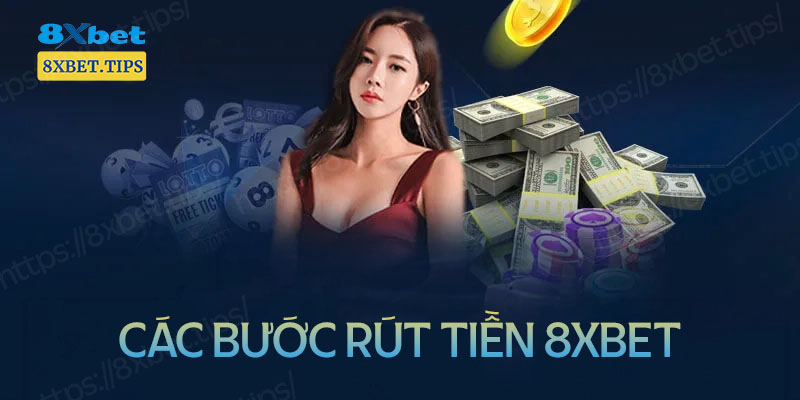 cac buoc thuc hien rut tien 8xbet an toan khong bi cham