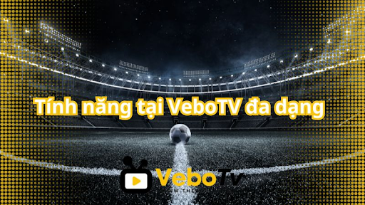 Cac tinh nang tien ich cua VeboTV cho nguoi ham mo bong da