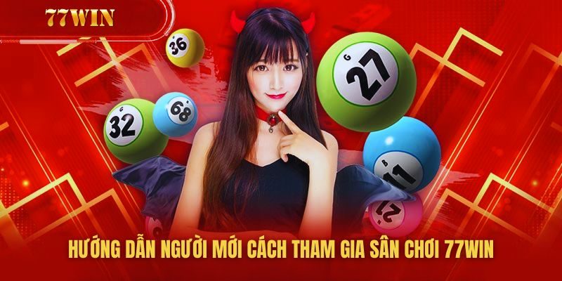 77win huong dan tham gia no hu