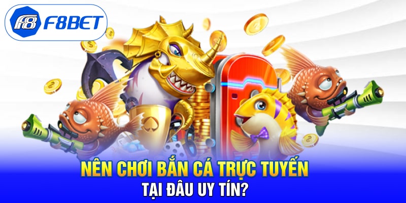 Nen choi Ban Ca Truc Tuyen tai dau uy tin min