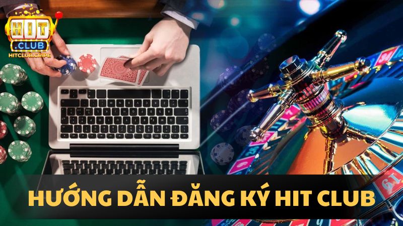 huong dan dang ky hit club trai nghiem casino truc tuyen dang cap 1