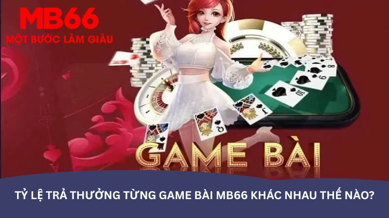 ty le tra thuong tung game bai mb66 khac nhau the nao